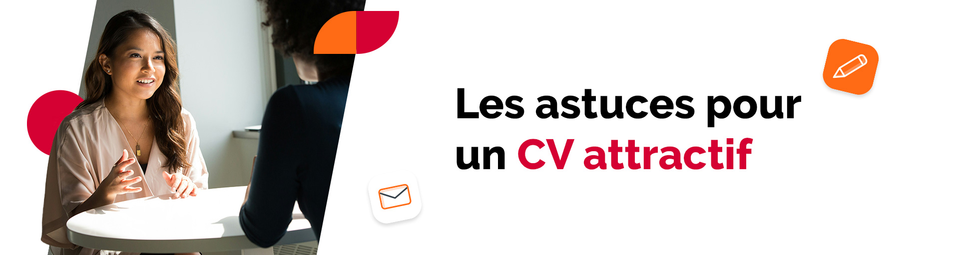 Nos astuces pour rédiger un CV attractif !